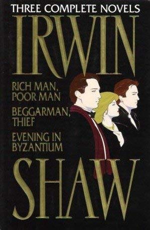 9780517093818: Irwin Shaw: Three Complete Novels/Rich Man, Poor Man/Beggarman, Thief/Evening in Byzantium