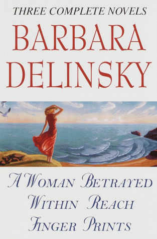 Stock image for Barbara Delinsky, Three Complete Novels: A Woman Betrayed / Within Reach / Finger Prints for sale by HPB-Ruby