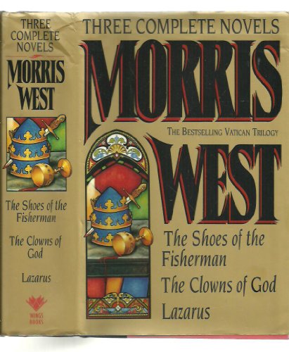 Stock image for Morris West : Three Complete Novels: The Shoes of the Fisherman, the Clowns of the Gods, Lazarus for sale by Better World Books