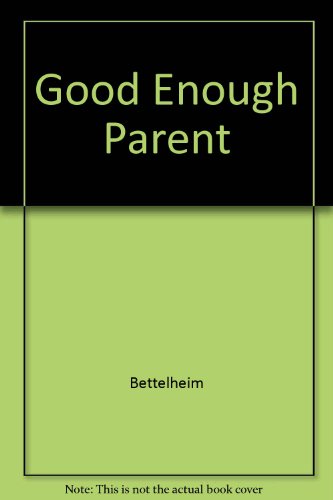 9780517094877: Good Enough Parent by Bettelheim