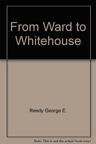 From the Ward to the Whitehouse (9780517096161) by Reedy, George E.