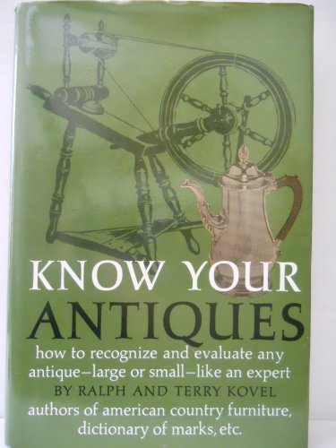 Beispielbild fr Know Your Antiques : How to Recognize and Evaluate Any Antique, Large or Small, Like an Expert zum Verkauf von Better World Books