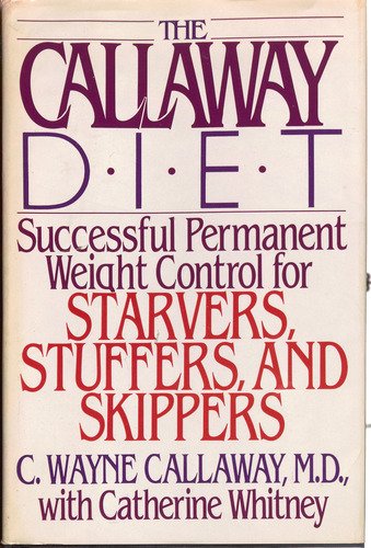 The Callaway Diet: Successful & Permanent Weight Control for Starvers, Stuffers & Skippers (9780517098639) by Callaway, C. Wayne