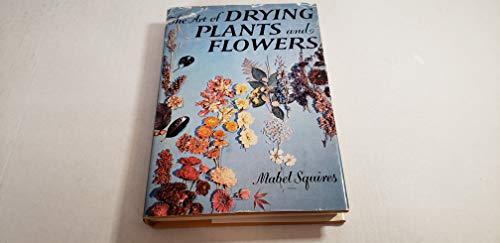 Imagen de archivo de The Art of Drying Plants and Flowers a la venta por Long Island Book Company