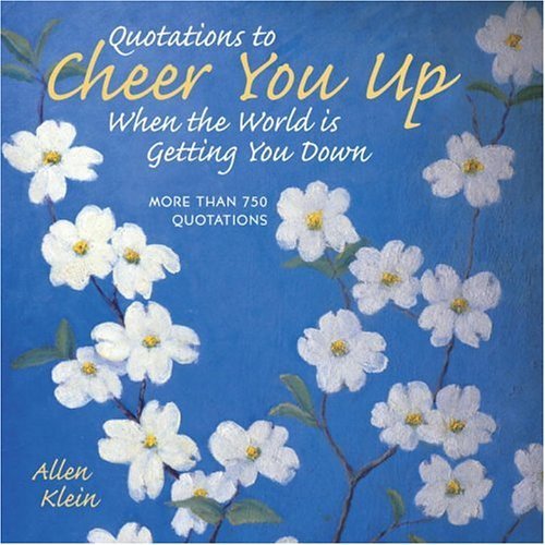 Stock image for Quotations to Cheer You Up When the World Is Getting You Down: More Than 750 Sayings and Anecdotes for sale by Wonder Book