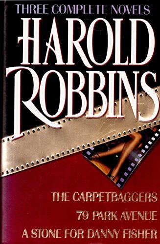 Stock image for Harold Robbins: Three Complete Novels- The Carpetbaggers / 79 Park Avenue / A Stone for Danny Fisher for sale by Ergodebooks