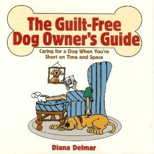 9780517100851: The Guilt-Free Dog Owner's Guide: Caring for a Dog When You're Short on Time and Space