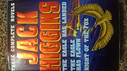 Stock image for Jack Higgins: Three Complete Novels: The Eagle Has Landed; The Eagle Has Flown; Night of the Fox for sale by Goodwill of Colorado