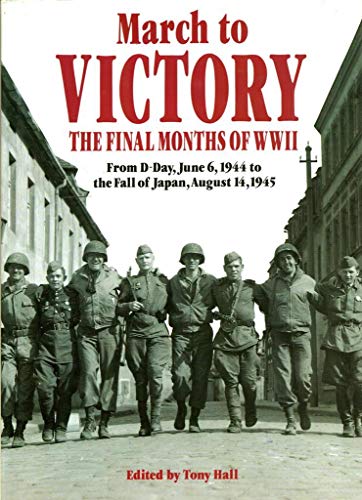 Beispielbild fr March to Victory : The Final Months of WWII - From D-Day, June 6, 1944 to the Fall of Japan, August 14, 1945 zum Verkauf von Novel Ideas Books & Gifts