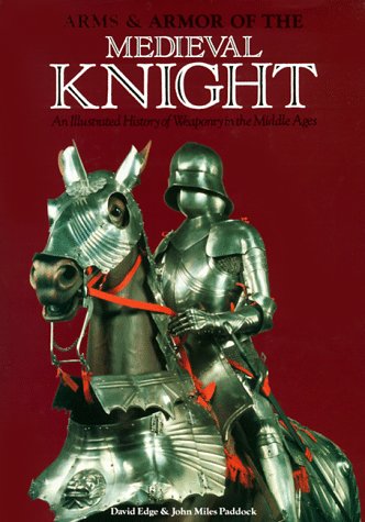 Stock image for ARMS & ARMOR of the MEDIEVAL KNIGHT: an ILLUSTRATED HISTORY of WEAPONRY in the MIDDLE AGES * for sale by L. Michael