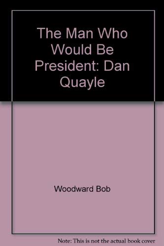 Stock image for The Man Who Would Be President - Dan Quayle for sale by Jerry Merkel