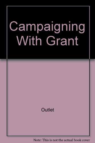 Beispielbild fr Campaigning With Grant zum Verkauf von Lorrin Wong, Bookseller