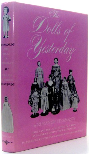 Imagen de archivo de Dolls of Yesterday: Dolls and Doll Collecting in Europe and America During the Past 200 Years a la venta por Half Price Books Inc.