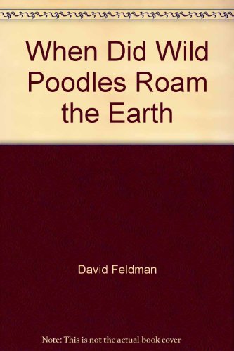 When Did Wild Poodles Roam the Earth (9780517114681) by Feldman, David