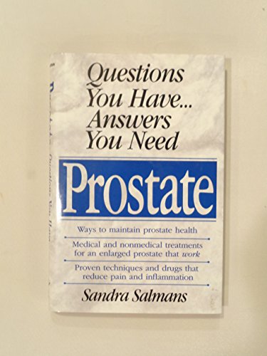 Stock image for Prostate: Questions You Have . Answers You Need ( Ways to Maintain Prostate Health. Medical and Non-Medical treatments for an enlarged prostate that work. Proven techniques and drugs that reduce pain an inflammation.) for sale by GloryBe Books & Ephemera, LLC