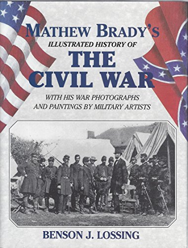 Imagen de archivo de Matthew Brady's Illustrated History of the Civil War : 1861-65 and the Causes That Led up to the Great Conflict a la venta por Better World Books