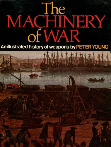 The Machinery Of War: An Illustrated History of Weapons (9780517120798) by Peter Young