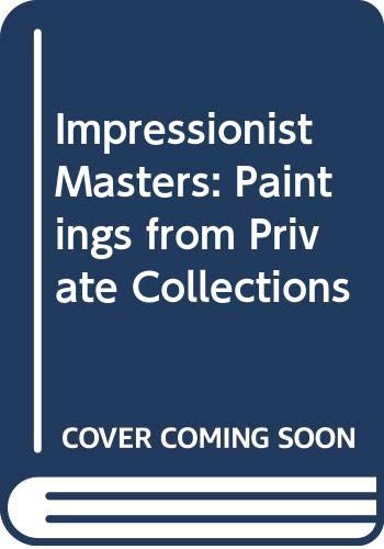 Stock image for Impressionist Masters: Paintings from Private Collections for sale by ThriftBooks-Atlanta