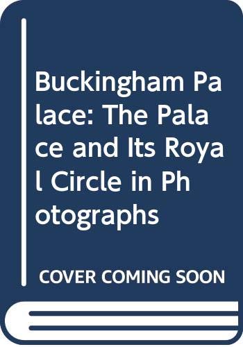 9780517121580: Buckingham Palace: The Palace and Its Royal Circle in Photographs