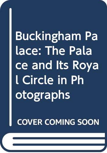 Imagen de archivo de Buckingham Palace: The Palace and Its Royal Circle in Photographs a la venta por Better World Books