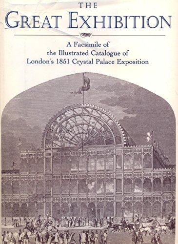 Stock image for The Great Exhibition - A Facsimile Of The Illustrated Catalogue Of Londons 1851 Crystal Palace Exposition for sale by Terrace Horticultural Books