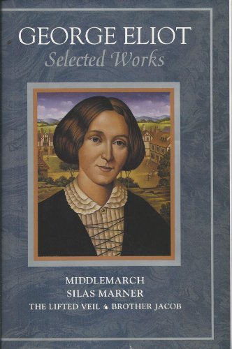 9780517122235: George Eliot: Selected Works/Silas Marner/the Lifted Veil/Brother Jacob/Middlemarch