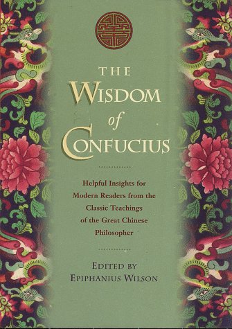 Beispielbild fr The Wisdom of Confucius : With Critical and Biographical Sketches by Epiphanius Wilson, A.M. zum Verkauf von Better World Books