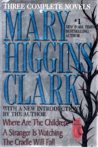 Stock image for Mary Higgins Clark: Three Complete Novels: Where Are The Children; A Stranger Is Watching; The Cradle Will Fall for sale by Reliant Bookstore