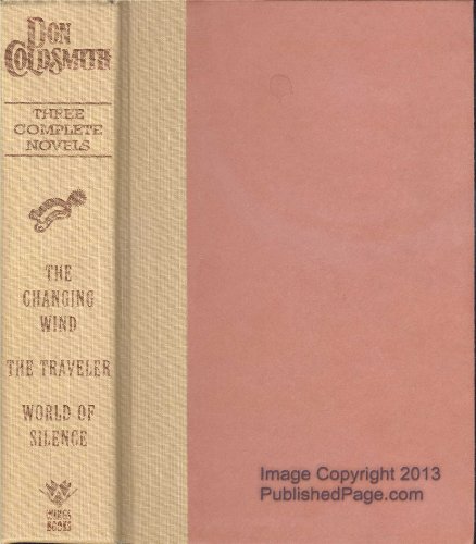 Imagen de archivo de Don Coldsmith: Three Complete Novels: The Changing Wind/The Traveler/World of Silence a la venta por Reliant Bookstore
