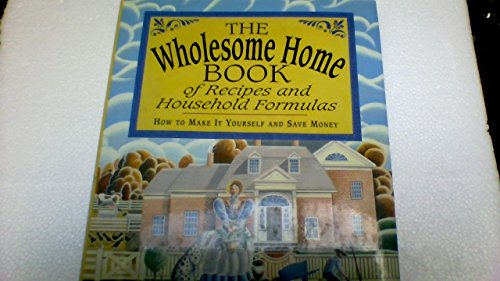 9780517123423: The Wholesome Home Book of Recipes and Household Formulas