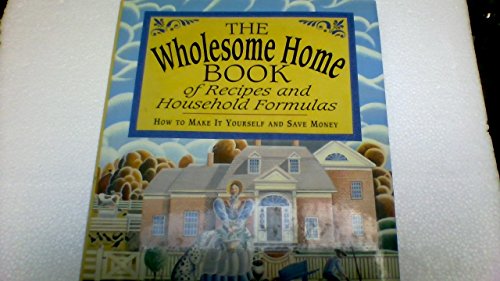 9780517123423: Wholesome Home Book of Recipes & Household Formulas