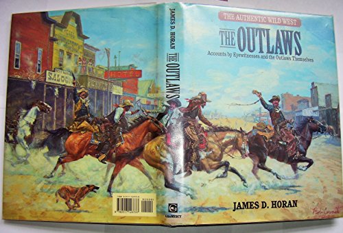 9780517123737: The Outlaws: Accounts by Eyewitnesses and the Outlaws Themselves (The Authentic Wild West, Vol. 2)