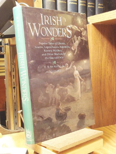 Imagen de archivo de Irish Wonders: The Ghosts, Giants, Pookas, Demons, Leprechawns, Banshees, Fairies, Witches, Widows, and Other Marvels of the Emerald Isle Popular Tales As Told By a la venta por Quickhatch Books