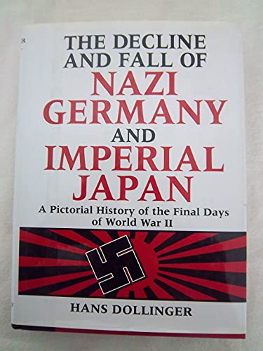 Beispielbild fr The Decline and Fall of Nazi Germany and Imperial Japan : A Pictorial History of the Final Days. zum Verkauf von Better World Books