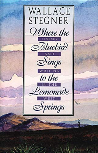 Imagen de archivo de Wallace Stegner: Where the Bluebird Sings to the Lemonade Springs a la venta por ThriftBooks-Atlanta