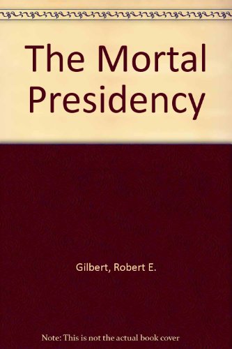 The Mortal Presidency (9780517125885) by Gilbert, Robert E.