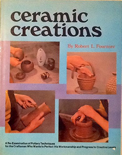 Beispielbild fr Ceramic Creations: A Re-Examination of Pottery Techniques for the Craftsman Who Wants to Perfect His Workmanship and Progress to Creative Levels zum Verkauf von BooksRun