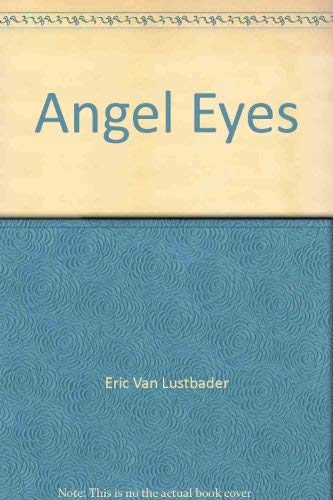 Beispielbild fr Angel Eyes [Hardcover] [May 28, 1994] Lustbader, Eric Van zum Verkauf von Sperry Books