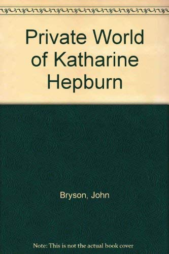 Private World of Katharine Hepburn (9780517128930) by Bryson, John