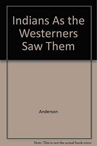 Indians as the Westerners Saw Them