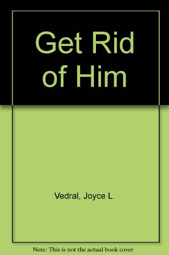 Get Rid of Him (9780517131602) by Vedral, Joyce L.