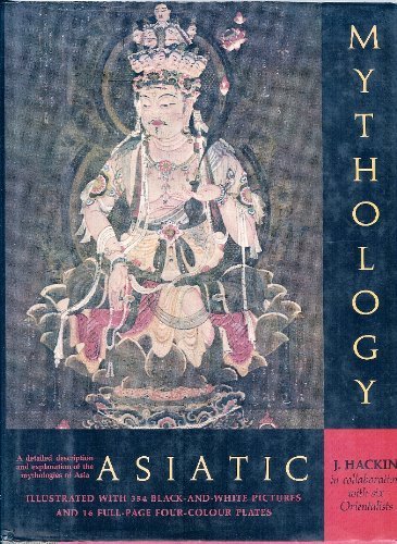 ASIATIC MYTHOLOGY: A Detailed Description and Explanation of the Mythologies of All the Great Nat...