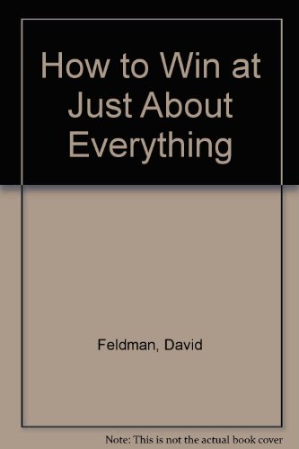 How to Win at Just About Everything (9780517134757) by Feldman, David