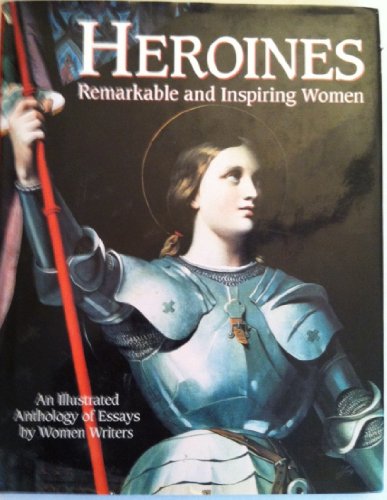 Imagen de archivo de Heroines: Remarkable and Inspiring Women An Illustrated Anthology of Essays by Women Writers a la venta por STUDIO V