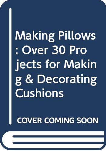 Beispielbild fr Making Pillows: Over 30 Projects for Making & Decorating Cushions zum Verkauf von Wonder Book