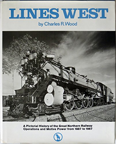 Imagen de archivo de Lines West: A Pictorial History of the Great Northern Railway Operations and Motive Power from 1887 to 1967 a la venta por Vashon Island Books
