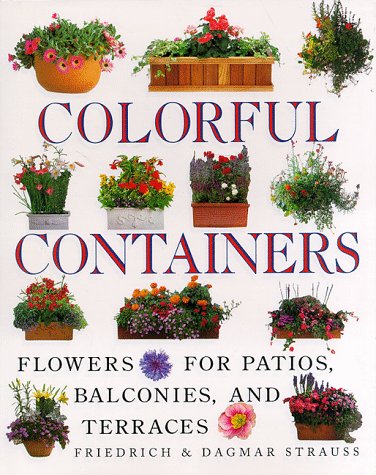 Beispielbild fr Colorful Containers : Flowers for Balconies Patios and Terraces zum Verkauf von Better World Books