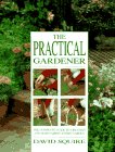 Beispielbild fr The Practical Gardener: The Complete Guide to Creating and Maintaining Every Garden zum Verkauf von Wonder Book