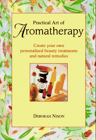 9780517142394: Practical Art of Aromatherapy: Create Your Own Personalized Beauty Treatments and Natural Remedies
