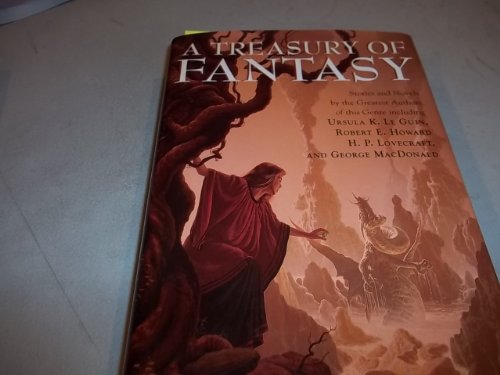 A Treasury of Fantasy. Stories and Novels by Ursula K. Le Guin, Robert E. Howard, H.P. Lovecraft ...